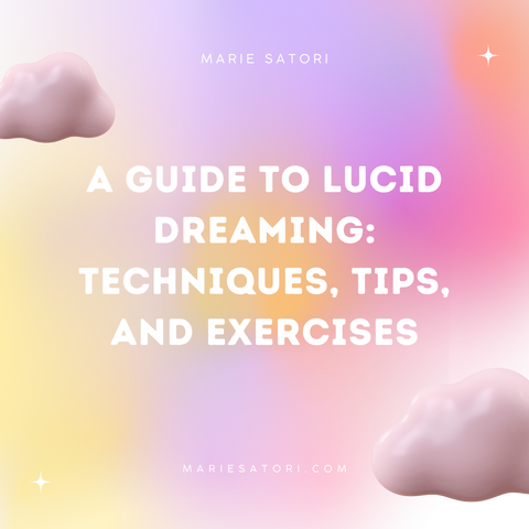 A Guide to Lucid Dreaming: Techniques, Tips, and Exercises